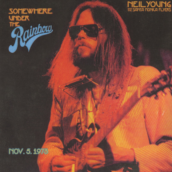 NEIL YOUNG With The Santa Monica Flyers - Somewhere Under The Rainbow (Nov. 5. 1973) - 2LP